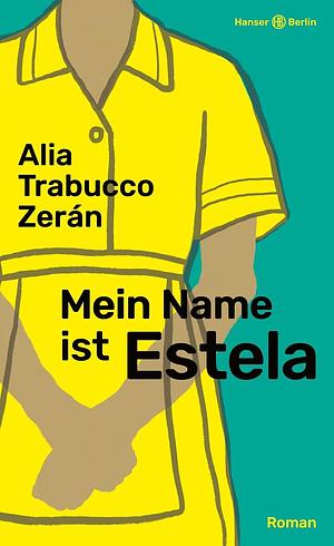 Mein Name ist Estela: Roman by Alia Trabucco Zerán
