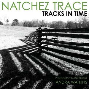 Natchez Trace: Tracks in Time by Andra Watkins