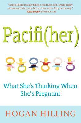 Pacifi(her): What She's Thinking When She's Pregnant by Hogan Hilling