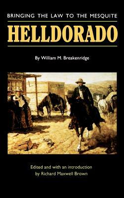 Helldorado: Bringing the Law to the Mesquite by William M. Breakenridge