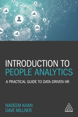 Introduction to People Analytics: A Practical Guide to Data-Driven HR by Dave Millner, Nadeem Khan