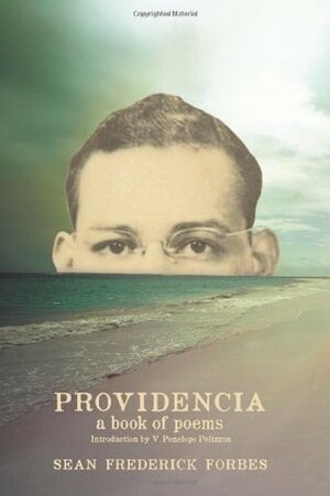 Providencia: A Book of Poems by Sean Frederick Forbes by Holly Turner, V. Penelope Pelizzon, Sean Frederick Forbes