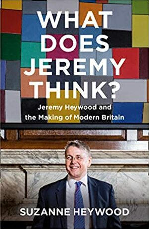 What Does Jeremy Think Jeremy Heywood by Suzanne Heywood