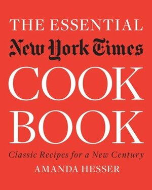 The Essential New York Times Cookbook: Classic Recipes for a New Century by Amanda Hesser