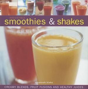 Irresistible Smoothies & Shakes: Creamy Blends, Fruit Fusions and Healthy Juices by Susannah Blake