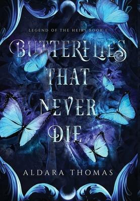 Butterflies That Never Die by Aldara Thomas