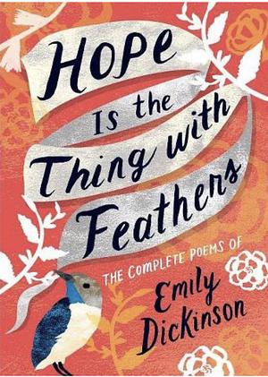 Hope is the thing with feathers by Emily Dickinson