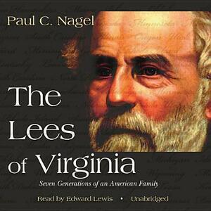 The Lees of Virginia: Seven Generations of an American Family by Paul C. Nagel