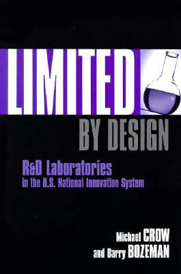 Limited by Design: R&d Laboratories in the U.S. National Innovation System by Barry Bozeman, Michael Crow