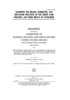 Examining the billing, marketing, and disclosure practices of the credit card industry, and their impact on consumers by Committee on Banking Housing (senate), United States Congress, United States Senate