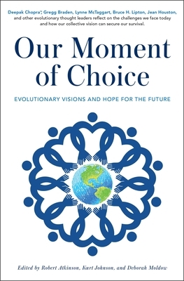 Our Moment of Choice: Evolutionary Visions and Hope for the Future by 