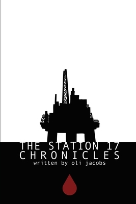 The Station 17 Chronicles by Oli Jacobs