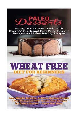 Paleo Desserts: Wheat Free Diet:: Gluten Free Recipes & Wheat Free Recipes for Paleo Baking & Paleo Beginners by Emma Rose