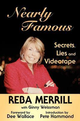 Nearly Famous: Secrets, Lies and Videotape by Dee Wallace, Reba Merrill, Pete Hammond