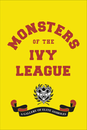 Monsters of the Ivy League by Steve Radlauer, Ellis Weiner, Randy Jones