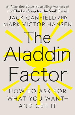 The Aladdin Factor: How to Ask for What You Want--And Get It by Jack Canfield, Mark Victor Hansen