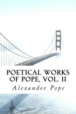 Poetical Works of Pope, Vol. II by Alexander Pope