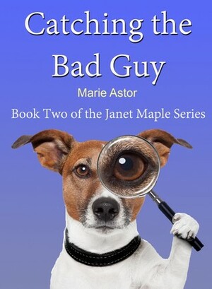 Catching the Bad Guy by Marie Astor