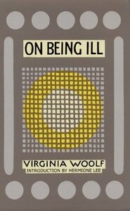 On Being Ill by Virginia Woolf, Hermione Lee