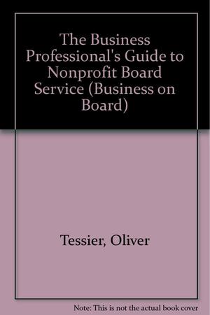The Business Professional's Guide to Nonprofit Board Service by Carol E. Weisman, Charles F. Dambach, Oliver Tessier