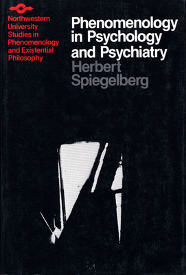 Phenomenology in Psychology and Psychiatry: A Historical Introduction by Herbert Spiegelberg