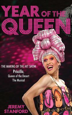Year of the Queen: The making of the hit show Priscilla Queen of the Desert. by Jeremy Stanford