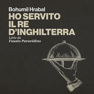 Ho servito il re d'Inghilterra by Bohumil Hrabal