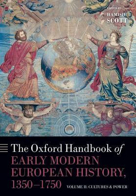 The Oxford Handbook of Early Modern European History, 1350-1750: Volume II: Cultures and Power by 