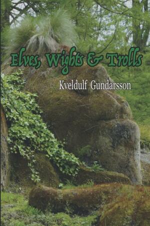 Elves, Wights &amp; Trolls by Kveldulf Gundarsson