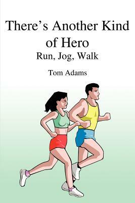 There's Another Kind of Hero: Run, Jog, Walk by Tom Adams