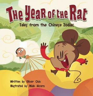 The Year of the Rat: Tales from the Chinese Zodiac by Oliver Chin, Miah Alcorn