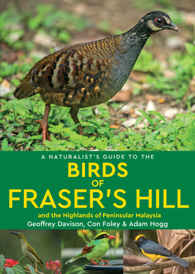 A Naturalist's Guide to the Birds of Fraser's Hill & the Highlands of Peninsular Malaysia by Geoffrey Davison