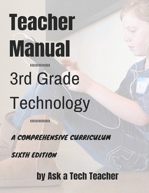3rd Grade Technology: A Comprehensive Curriculum by Kali Delamagente, Jacqui Murray, Ask a. Tech Teacher
