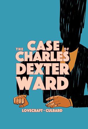 The Case of Charles Dexter Ward: A Graphic Novel by I.N.J. Culbard, H.P. Lovecraft