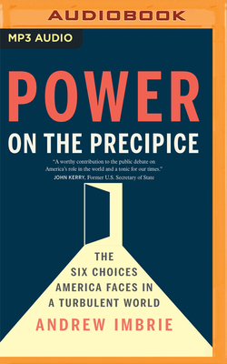 Power on the Precipice: The Six Choices America Faces in a Turbulent World by Andrew Imbrie
