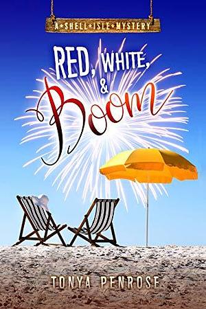 Red, White, and Boom by Tonya Penrose, Tonya Penrose