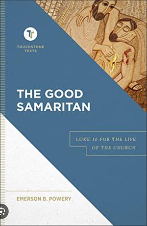 The Good Samaritan: Luke 10 for the Life of the Church by Emerson B. Powery