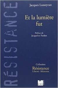 Et La Lumière Fut by Jacques Lusseyran