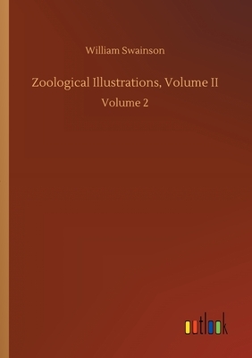 Zoological Illustrations, Volume II: Volume 2 by William Swainson