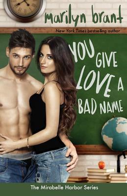 You Give Love a Bad Name (Mirabelle Harbor, Book 3) by Marilyn Brant