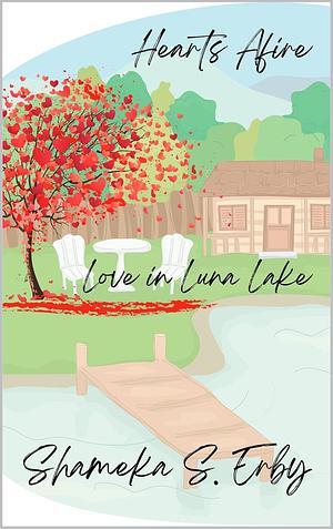 Hearts Afire: Love in Luna Lake by Shameka S. Erby