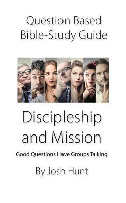 Question-Based Bible Study Guide: Good Questions Have Groups Talking by Josh Hunt