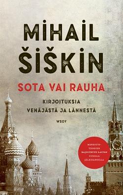 Sota vai rauha - Kirjoituksia Venäjästä ja lännestä by Mikhail Shishkin