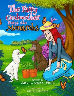 The Fairy Godmother Helps the Monarchs by Amy L. Stark Ph. D.