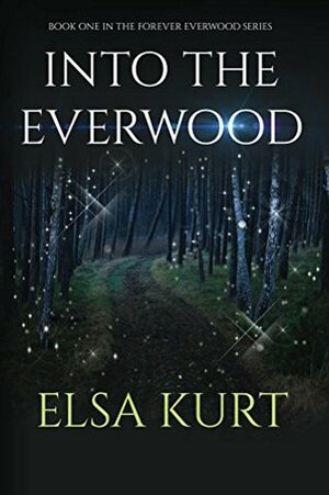 Into the Everwood (Forever Everwood Book 1) by Elsa Kurt