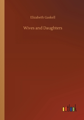 Wives and Daughters by Elizabeth Gaskell