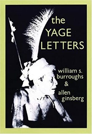 The Yage Letters by Allen Ginsberg, William S. Burroughs