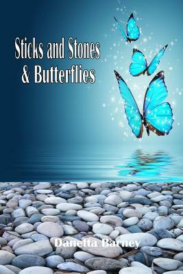 Sticks and Stones & Butterflies by Danetta Barney