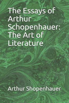 The Essays of Arthur Schopenhauer: The Art of Literature by Arthur Schopenhauer