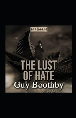 The Lust of Hate Illustrated by Guy Newell Boothby